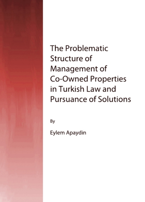 Cover image for book The Problematic Structure of Management of Co-Owned Properties in Turkish Law and Pursuance of Solutions