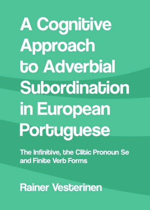 Cover image for book A Cognitive Approach to Adverbial Subordination in European Portuguese