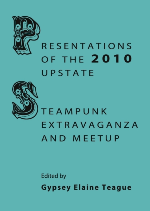 Cover image for book Presentations of the 2010 Upstate Steampunk Extravaganza and Meetup