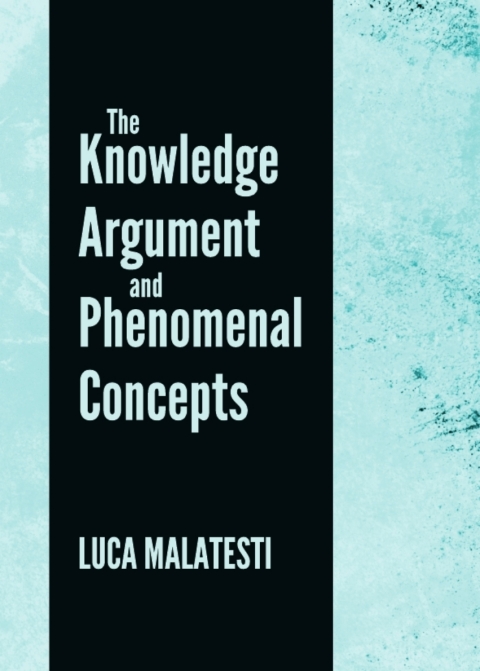 Cover image for book The Knowledge Argument and Phenomenal Concepts