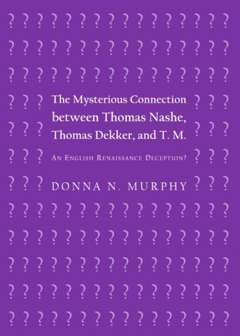 Cover image for book The Mysterious Connection between Thomas Nashe, Thomas Dekker, and T. M.