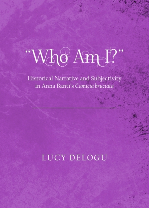 Cover image for book "Who Am I?" Historical Narrative and Subjectivity in Anna Banti's Camicia bruciata
