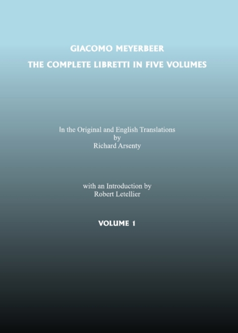 Cover image for book Complete Libretti of Giacomo Meyerbeer, in the Original and in Translation, in Five Volumes, The