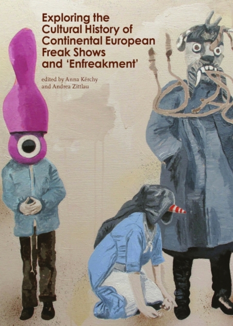 Cover image for book Exploring the Cultural History of Continental European Freak Shows and ‘Enfreakment’