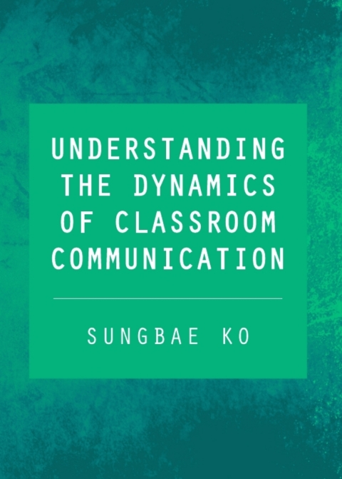 Cover image for book Understanding the Dynamics of Classroom Communication