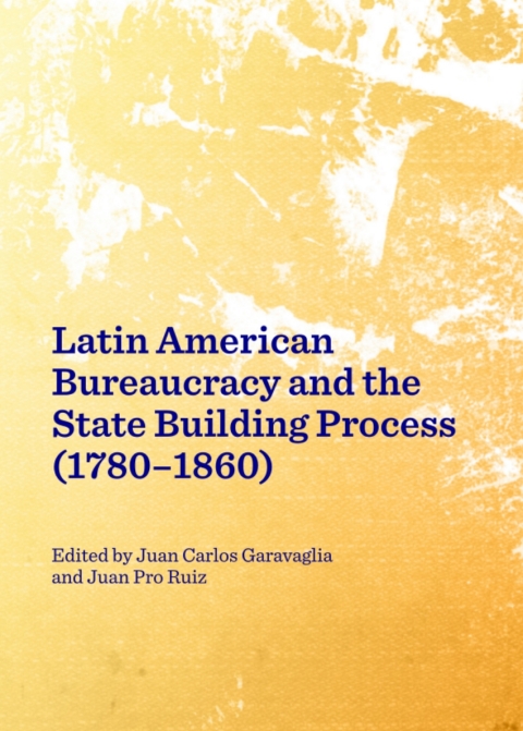 Cover image for book Latin American Bureaucracy and the State Building Process (1780-1860)