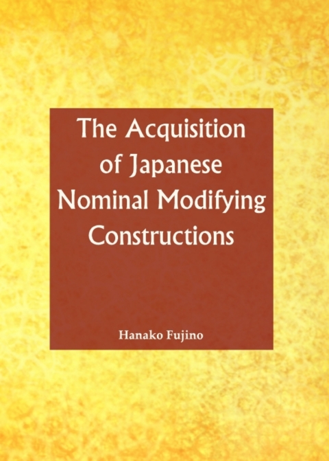 Cover image for book The Acquisition of Japanese Nominal Modifying Constructions