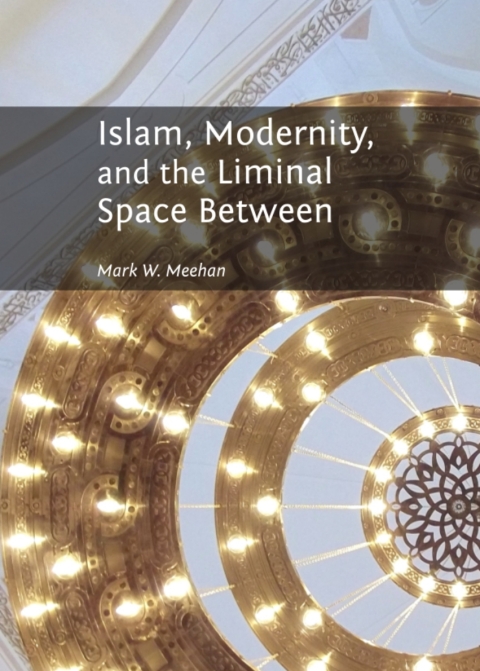 Cover image for book Islam, Modernity, and the Liminal Space Between