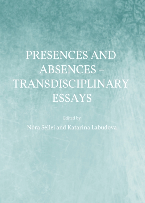 Cover image for book Presences and Absences – Transdisciplinary Essays