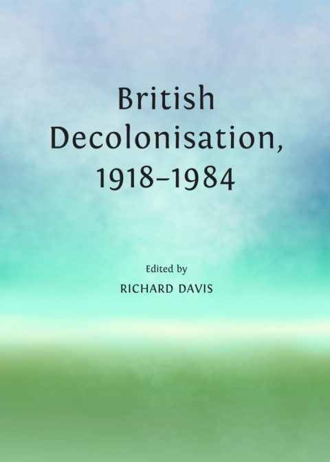 Cover image for book British Decolonisation, 1918-1984