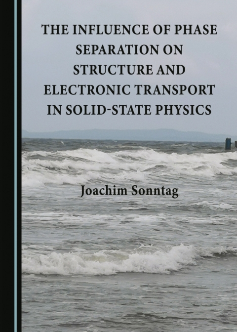 Cover image for book The Influence of Phase Separation on Structure and Electronic Transport in Solid-State Physics