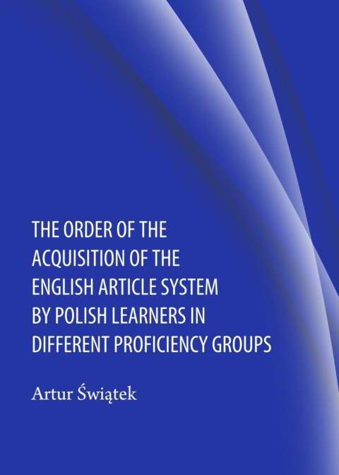 Cover image for book The Order of the Acquisition of the English Article System by Polish Learners in Different Proficiency Groups