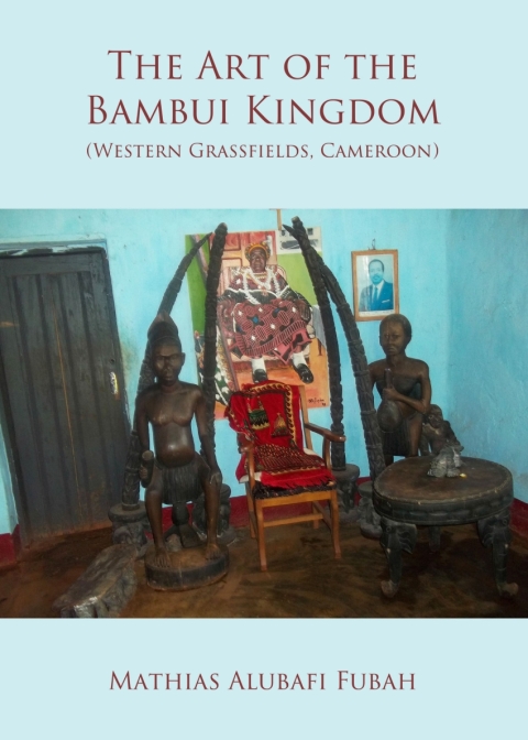 Cover image for book The Art of the Bambui Kingdom (Western Grassfields, Cameroon)