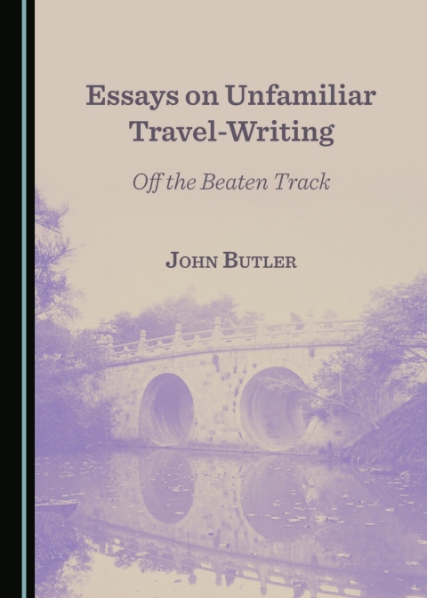 Cover image for book Essays on Unfamiliar Travel-Writing