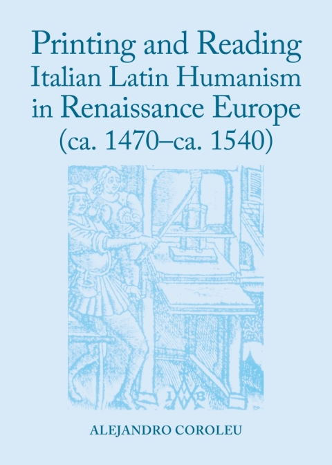 Cover image for book Printing and Reading Italian Latin Humanism in Renaissance Europe (ca. 1470-ca. 1540)