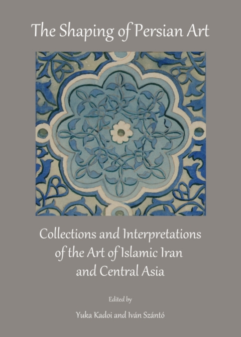 Cover image for book The Shaping of Persian Art