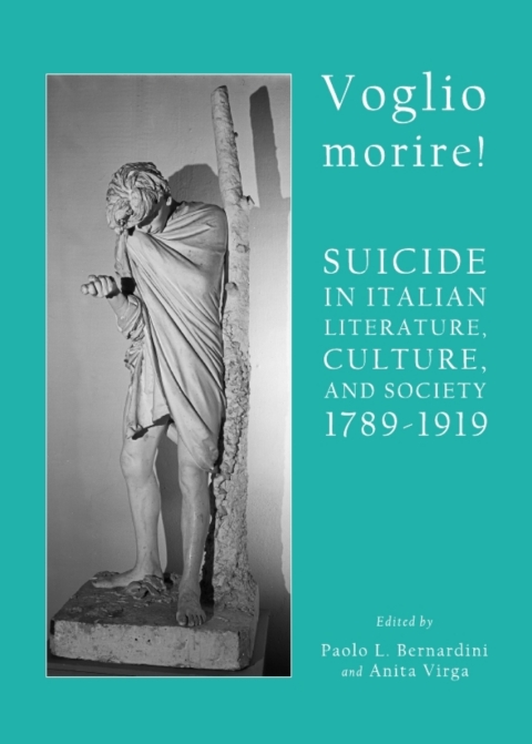 Cover image for book Voglio morire! Suicide in Italian Literature, Culture, and Society 1789-1919
