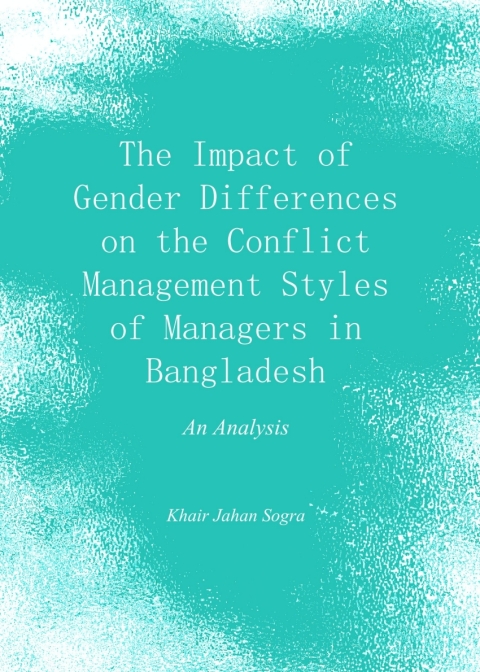 Cover image for book The Impact of Gender Differences on the Conflict Management Styles of Managers in Bangladesh