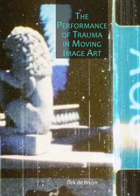 Cover image for book The Performance of Trauma in Moving Image Art