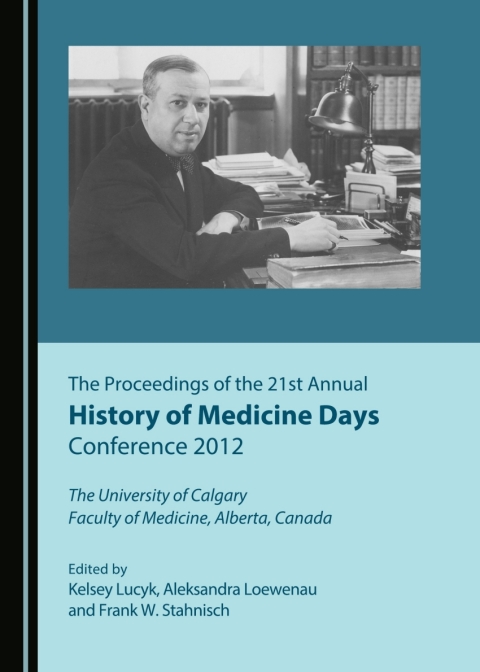Cover image for book The Proceedings of the 21st Annual History of Medicine Days Conference 2012