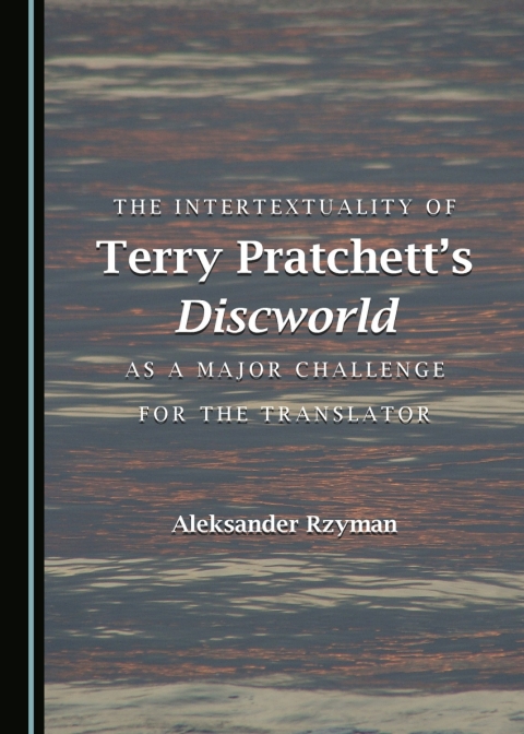 Cover image for book The Intertextuality of Terry Pratchett’s Discworld as a Major Challenge for the Translator