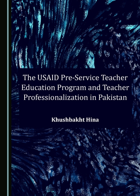 Cover image for book The USAID Pre-Service Teacher Education Program and Teacher Professionalization in Pakistan