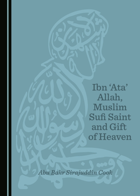Cover image for book Ibn 'Ata' Allah, Muslim Sufi Saint and Gift of Heaven