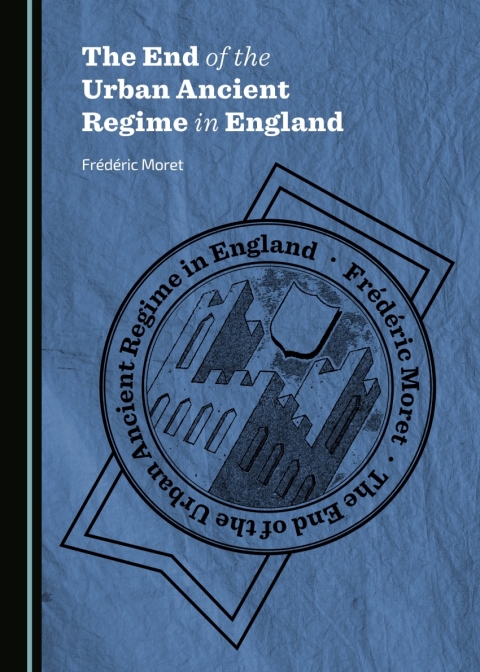 Cover image for book The End of the Urban Ancient Regime in England