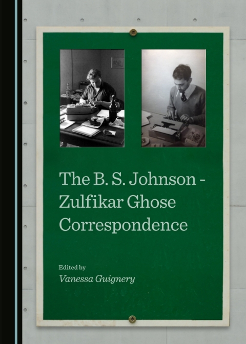 Cover image for book The B. S. Johnson - Zulfikar Ghose Correspondence