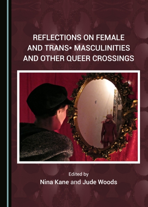 Cover image for book Reflections on Female and Trans* Masculinities and Other Queer Crossings