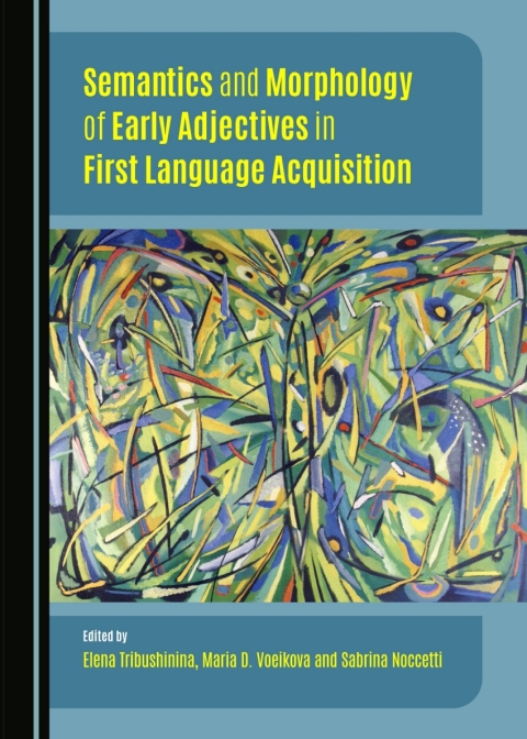 Cover image for book Semantics and Morphology of Early Adjectives in First Language Acquisition