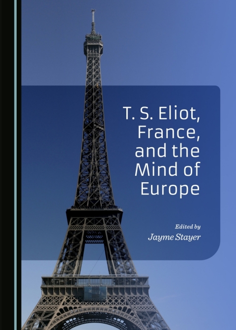 Cover image for book T. S. Eliot, France, and the Mind of Europe
