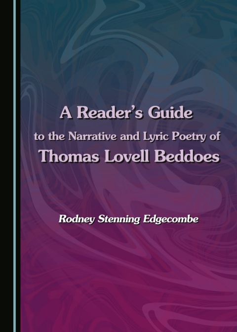 Cover image for book A Reader's Guide to the Narrative and Lyric Poetry of Thomas Lovell Beddoes