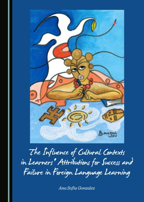 Cover image for book The Influence of Cultural Contexts in Learners' Attributions for Success and Failure in Foreign Language Learning