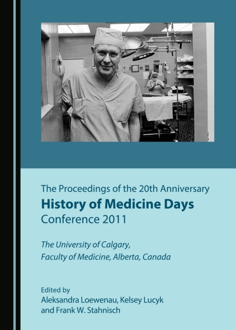 Cover image for book The Proceedings of the 20th Anniversary History of Medicine Days Conference 2011