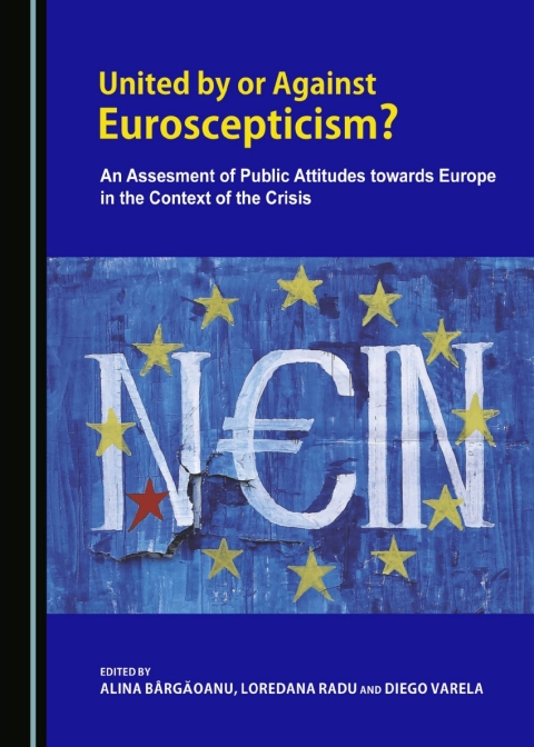 Cover image for book United by or Against Euroscepticism? An Assessment of Public Attitudes towards Europe in the Context of the Crisis