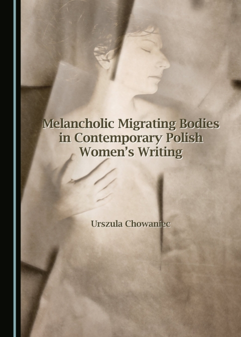 Cover image for book Melancholic Migrating Bodies in Contemporary Polish Women's Writing