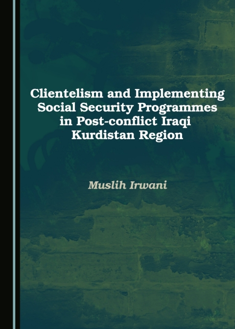 Cover image for book Clientelism and Implementing Social Security Programmes in Post-conflict Iraqi Kurdistan Region