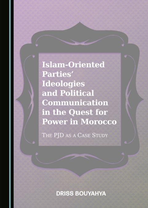 Cover image for book Islam-Oriented Parties’ Ideologies and Political Communication in the Quest for Power in Morocco