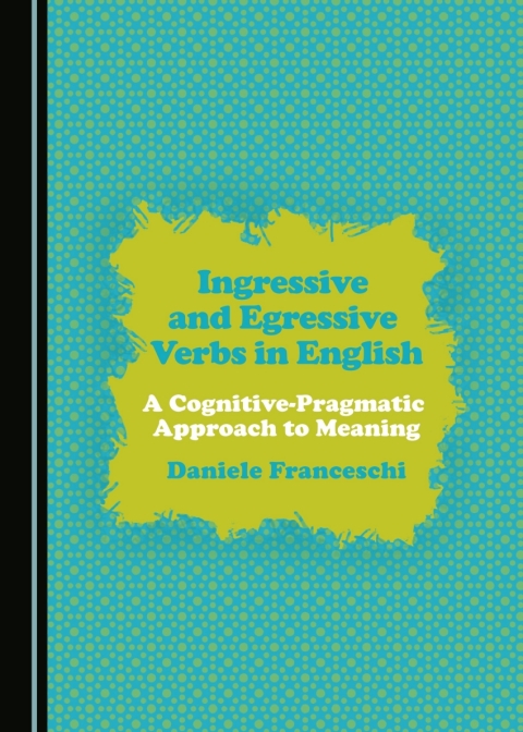 Cover image for book Ingressive and Egressive Verbs in English