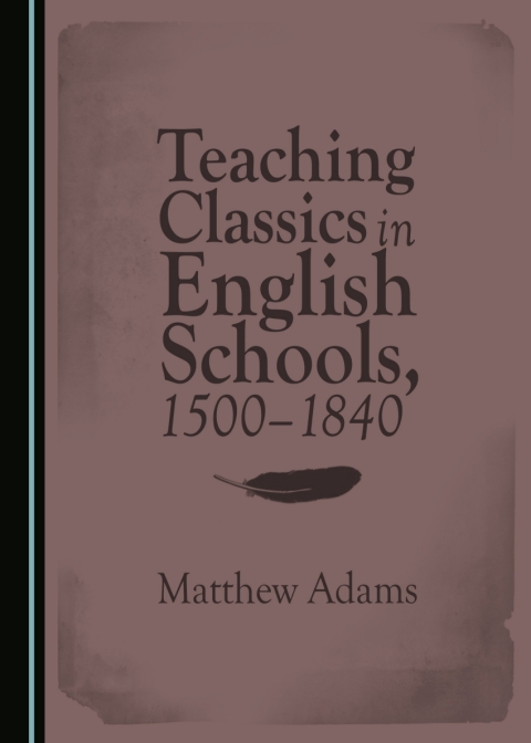 Cover image for book Teaching Classics in English Schools, 1500-1840