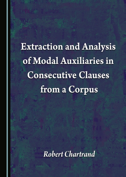 Cover image for book Extraction and Analysis of Modal Auxiliaries in Consecutive Clauses from a Corpus