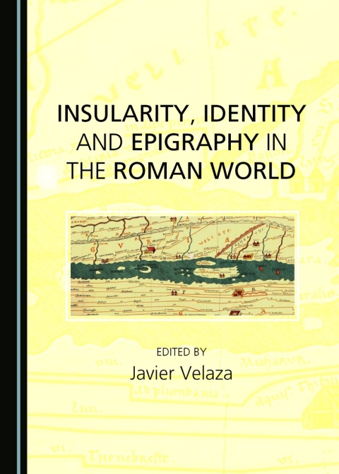 Cover image for book Insularity, Identity and Epigraphy in the Roman World