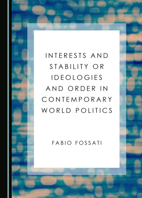 Cover image for book Interests and Stability or Ideologies and Order in Contemporary World Politics