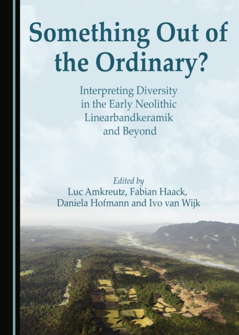 Cover image for book Something Out of the Ordinary? Interpreting Diversity in the Early Neolithic Linearbandkeramik and Beyond