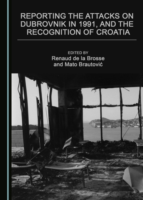 Cover image for book Reporting the Attacks on Dubrovnik in 1991, and the Recognition of Croatia