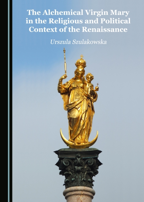 Cover image for book The Alchemical Virgin Mary in the Religious and Political Context of the Renaissance
