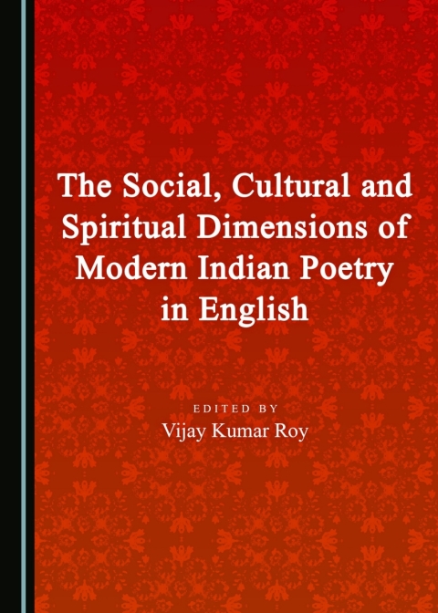 Cover image for book The Social, Cultural and Spiritual Dimensions of Modern Indian Poetry in English