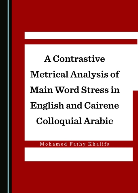 Cover image for book A Contrastive Metrical Analysis of Main Word Stress in English and Cairene Colloquial Arabic