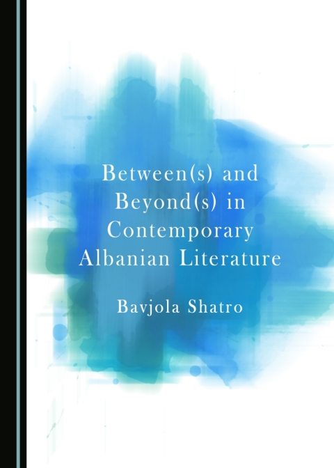 Cover image for book Between(s) and Beyond(s) in Contemporary Albanian Literature